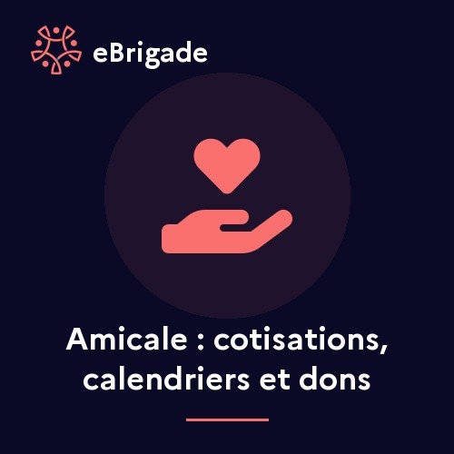 Amicale : cotisations, calendriers et dons