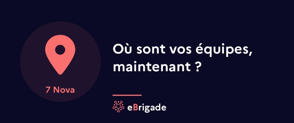 Où sont vos équipes, maintenant ?